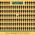 Mybe - Too Stupid To Care