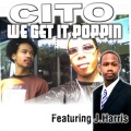 Cito、Jon Harris - We Get It Poppin (feat. J.Harris)