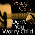 Stay Key - Don't You Worry Child