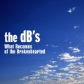 the db's - What Becomes of the Brokenhearted