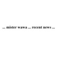 Mister Wawa - Recent News