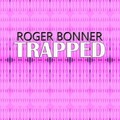 Roger Bonner - Trapped