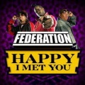 federation - Happy I Met You (Single Version)