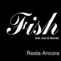 fish - Resta Ancora