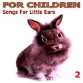 For Children - Songs For Little Ears - 2
