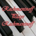Rachmaninoff Plays Rachmaninoff