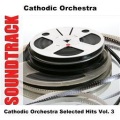 Cathodic Orchestra Selected Hits Vol. 3