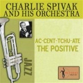 Charlie Spivak - Ac-cent-tchu-ate The Positive
