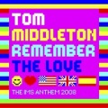tom middleton - Remember The Love (The IMS Anthem 2008 Radio Edit)