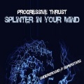Progressive Thrust - Splinter in Your Mind
