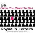 Royaal、Ferreira - Be (Who You Wanna Be Original Club mix)