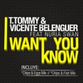 T.Tommy、Vicente Belenguer、Nuria Swan - I Want To Know (Chips & Eggs Remix Remix)