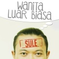 Sule - Wanita Luar Biasa