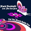 Mark Picchiotti、Alec Sun Drae - Let The Music Guide You (Feat. Alec Sun Drae Original Radio Edit)