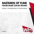 Bastards Of Funk - House Music Can Be Techno