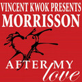 Vincent Kwok Presents Morrison - After My Love