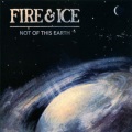 Fire & Ice - Not Of This Earth