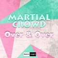 Martial Crowd - Over & Over