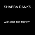Shabba Ranks - Who Got the Money