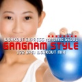 Workout Express、Seoul - Gangnam Style (132 BPM Workout Mix)