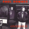 PAUL DOWNES - TOMORROW IF NOT TODAY