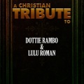 A Christian Tribute to Dottie Rambo & Lulu Roman