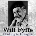 Will Fyffe - I Belong To Glasgow