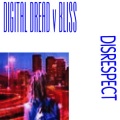 Digital Dread v Bliss、Digital Dread、Bliss - Disrespect (Trance House Mix Remix)