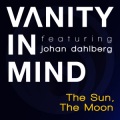 Vanity in Mind、Johan Dahlberg - The Sun, The Moon (feat. Johan Dahlberg Vanity In Mind Tech Mix Remix)