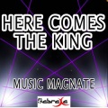 Music Magnate - Here Comes the King