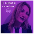 D White - A True Dream