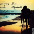 I Got you remix