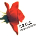 R.O.O.S. - Instant Moments (Single Edit)
