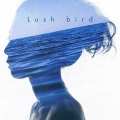 Bird - Lush