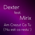 Mirix、Dexter - Am Crezut Ca Tu (Nu Esti Ca Restu')
