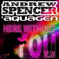 Andrew Spencer、Aquagen - Here Without You 2.5