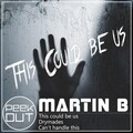 Martin B - This Could Be Us