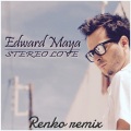 Renko、Edward Maya、Vika Jigulina - Stereo Love (Renko Remix)