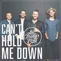All Things New - Can't Hold Me Down