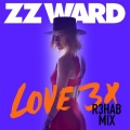 R3HAB、ZZ Ward、dMDM - Love 3X (R3hab Remix)