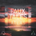 Abandoned、Faux Tales - Atlas
