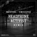 Headphone Activist、Matstubs - Timekeeper (Headphone Activist Remix)