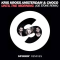 Kris Kross Amsterdam、Choco - Until The Morning (Joe Stone Remix)