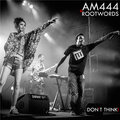 AM444、Rootword - AM444 Ft. Rootwords- Don't Think