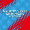 Mauricio Shcks、Minimalcats - Felipe Ferras