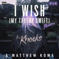 Matthew Koma、The Knocks - I Wish (Louis the Child Remix)