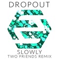 DropOut、Two Friends - Slowly