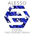 Two Friends、Alesso - Cool (Two Friends Remix)