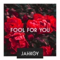 JAHKOY - Fool For You
