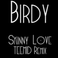 TEEMID、Birdy - Skinny Love (TEEMID Remix)